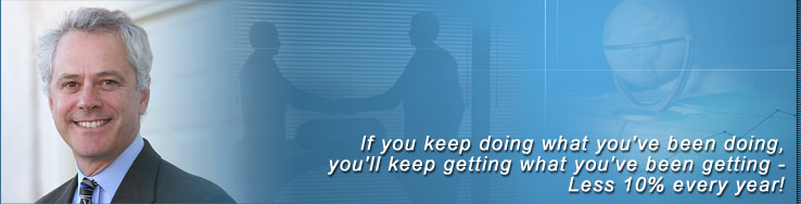 If you keep doing what you've been doing, you'll keep getting what you've been getting - Less 10% every year!